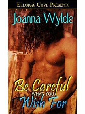 Be Careful What You Wish For by Joanna Wylde