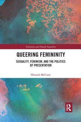 Queering Femininity: Sexuality, Feminism and the Politics of Presentation by Hannah McCann