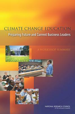 Climate Change Education: Preparing Future and Current Business Leaders: A Workshop Summary by Board on Science Education, Division of Behavioral and Social Scienc, National Research Council