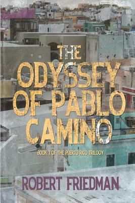 The Odyssey of Pablo Camino by Robert Friedman