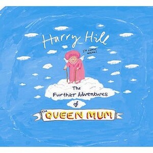 The Further Adventures of the Queen Mum by Harry Hill