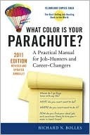 What Color Is Your Parachute? 2011: A Practical Manual for Job-Hunters and Career-Changers by Richard N. Bolles