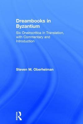 Dreambooks in Byzantium: Six Oneirocritica in Translation, with Commentary and Introduction by Steven M. Oberhelman