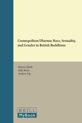 Cosmopolitan Dharma: Race, Sexuality, and Gender in British Buddhism by Sally Munt, Andrew Yip, Sharon Smith