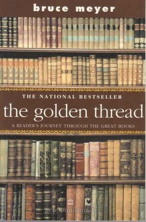 The Golden Thread:A Reader's Journey Through The Great Books by Bruce Meyer
