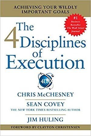 The 4 Disciplines of Execution: Revised and Updated: Achieving Your Wildly Important Goals by Chris McChesney