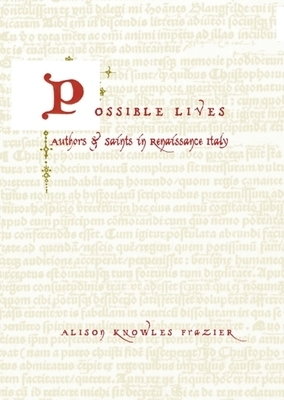 Possible Lives: Authors and Saints in Renaissance Italy by Alison Knowles Frazier