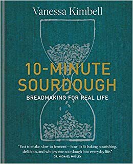 10-Minute Sourdough: Breadmaking for Real Life by Vanessa Kimbell