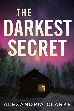 The Darkest Secret by Alexandria Clarke, Alexandria Clarke