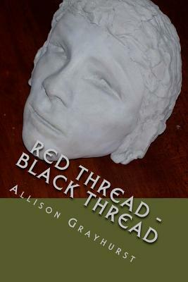 Red Thread - Black Thread: The poetry of Allison Grayhurst by Allison Grayhurst