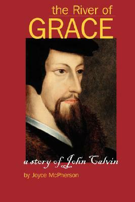 The River of Grace: The Story of John Calvin by Greenleaf Press, Joyce B. McPherson