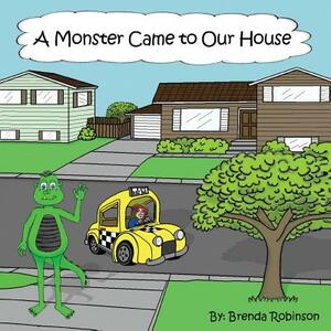 A Monster Came to Our House by Brenda Robinson