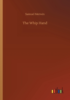 The Whip Hand by Samuel Merwin