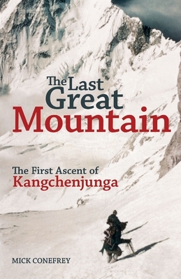 The Last Great Mountain: The First Ascent of Kangchenjunga by Mick Conefrey