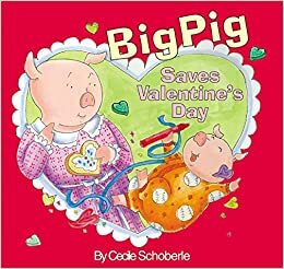 BigPig Saves Valentine's Day by Cecile Schoberle