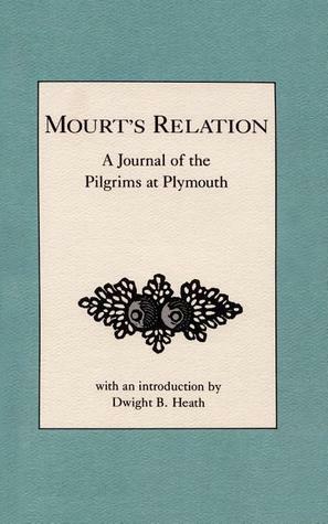 Mourt's Relation: A Journal of the Pilgrims at Plymouth by Dwight B. Heath, William Bradford, Edward Winslow