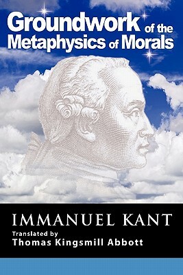 Grounding for the Metaphysics of Morals: With on a Supposed Right to Lie Because of Philanthropic Concerns by Immanuel Kant