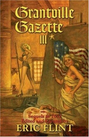 Grantville Gazette III by Tom Van Natta, David Carrico, Gorg Huff, Andrew Clark, Eva Musch, Enrico Toro, Bob Hollingsworth, Rick Boatright, Virginia DeMarce, John Zeek, Karen Bergstralh, Francis Marion Turner, Eric Flint, Wood Hughes, Leonard Hollar