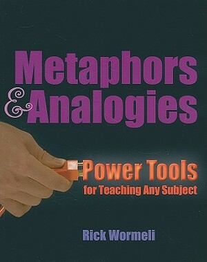 Metaphors & Analogies: Power Tools for Teaching Any Subject by Rick Wormeli