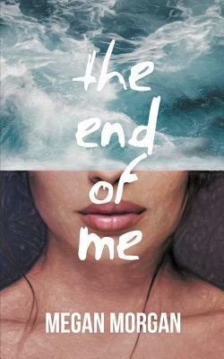 The End of Me by Megan Morgan