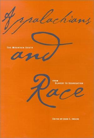 Appalachians and Race: The Mountain South from Slavery to Segregation by John C. Inscoe