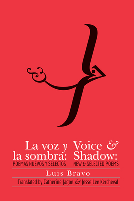 Voice & Shadow: New & Selected Poems by Luis Bravo