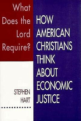 What Does the Lord Require?: How American Christians Think about Economic Justice by Stephen Hart