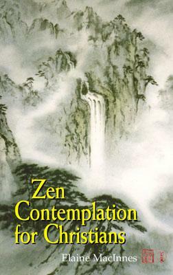 Zen Contemplation for Christians by Elaine MacInnes