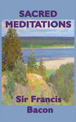 Sacred Meditations by Sir Francis Bacon