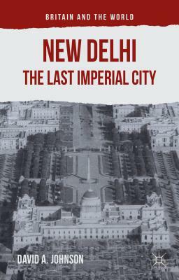 New Delhi: The Last Imperial City by D. Johnson, Richard Watson