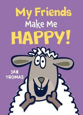 My Friends Make Me Happy! by Jan Thomas