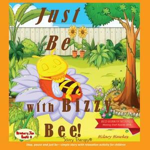 Just Be with Bizzy Bee by Hilary Hawkes