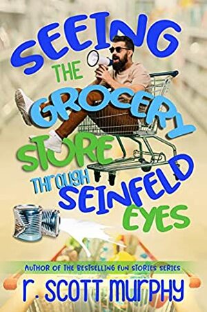 Seeing the Grocery Store Through Seinfeld Eyes by R. Scott Murphy