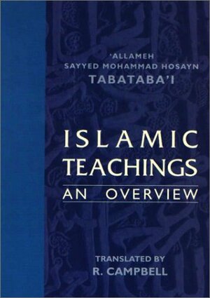 Islamic Teachings: An Overview by Muhammad Husayn Tabatabai