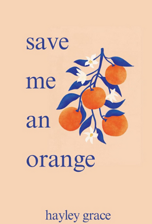 save me an orange  by Hayley Grace