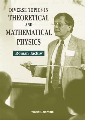 Diverse Topics in Theoretical and Mathematical Physics: Lectures by Roman Jackiw by Roman Jackiw