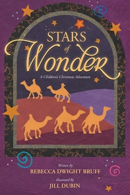 Stars of Wonder: A Children's Christmas Adventure by Rebecca Dwight Bruff