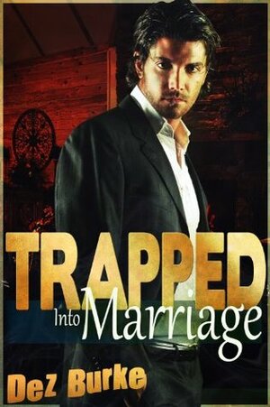 Trapped Into Marriage by Dez Burke