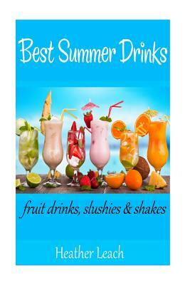 Best Summer Drinks: Fruit drinks, Slushies and Shakes by Heather Leach
