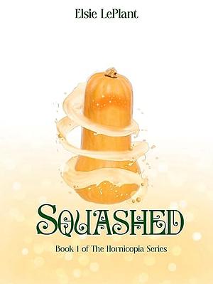 Squashed by Elsie LePlant, Elsie LePlant