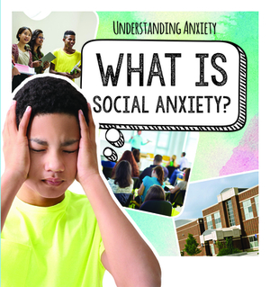 What Is Social Anxiety? by Rachael Morlock