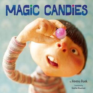 Magic Candies by Baek Heena, Sophie Bowman