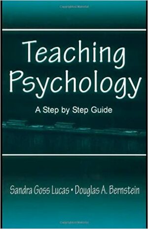 Teaching Psychology: A Step by Step Guide With CDROM by Sandra Goss Lucas, Douglas A. Bernstein