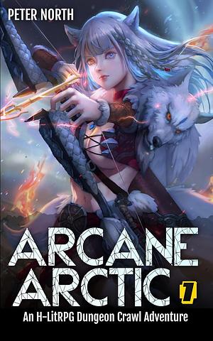 Arcane Arctic: A Harem LitRPG Dungeon Crawl Adventure by Peter North