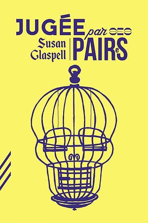 Jugée par ses paires by Susan Glaspell