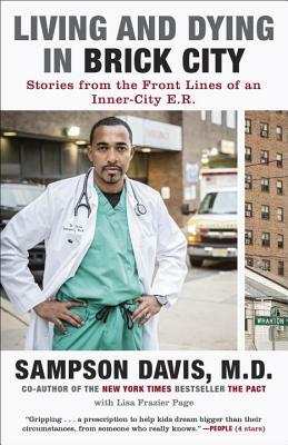 Living and Dying in Brick City: Stories from the Front Lines of an Inner-City E.R. by Sampson Davis, Lisa Frazier Page