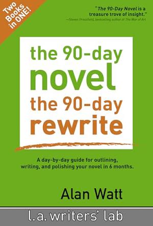 The 90-Day Novel and The 90-Day Rewrite by Alan Watt