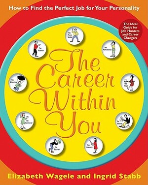 The Career Within You: How to Find the Perfect Job for Your Personality by Elizabeth Wagele, Ingrid Stabb