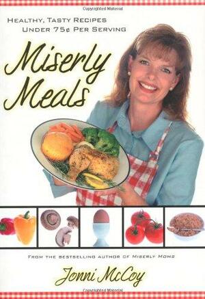 Miserly Meals: Healthy, Tasty Recipes Under 75 Cents Per Serving by Jonni McCoy