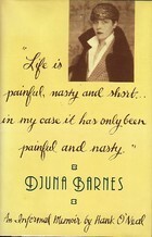 Life Is Painful, Nasty & Short... In My Case it Has Only Been Painful & Nasty: Djuna Barnes, 1978-1981 by Hank O'Neal